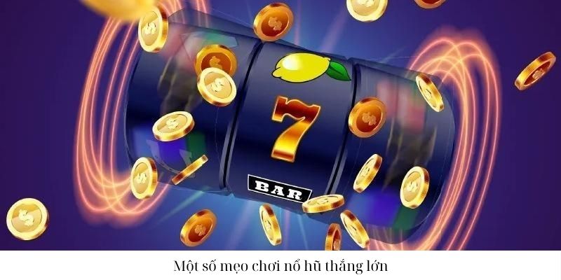 Kinh nghiệm chơi nổ hũ “không đụng hàng”