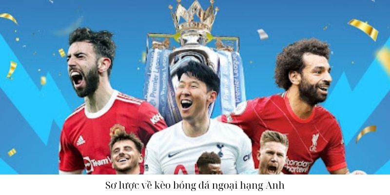 Sơ lược về kèo bóng đá ngoại hạng Anh