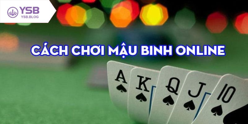 Cách chơi Mậu Binh dễ hiểu dành cho người mới bắt đầu học