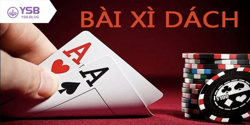 Tìm hiểu cách chơi Xì Dách và luật tính điểm từng trường hợp